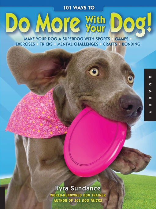 Title details for 101 Ways to Do More with Your Dog by Kyra Sundance - Available